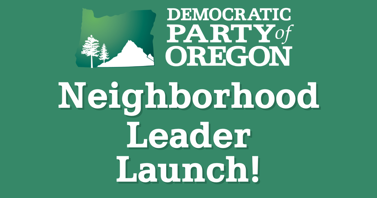 2024 Neighborhood Leader Launch! Democratic Party of Oregon
